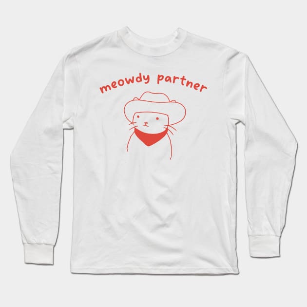 meowdy partner T-Shirt | Cat Lover Hoodie | Funny Meme Sweatshirt, Cowboy Cat Shirt, Kitty Tee, Country Western Top, Cat Owner Clothing Gift Long Sleeve T-Shirt by Hamza Froug